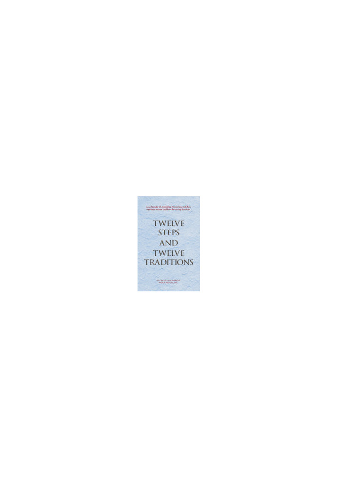 Twelve Steps and Twelve Traditions: The “Twelve and Twelve” — Essential Alcoholics Anonymous reading