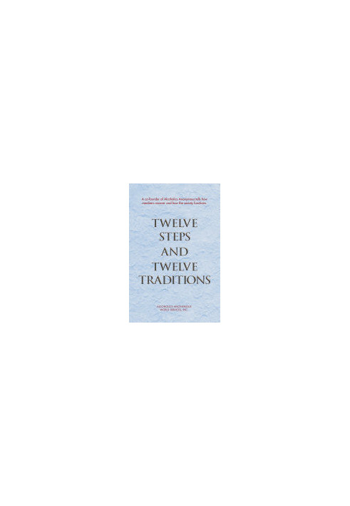Twelve Steps and Twelve Traditions: The “Twelve and Twelve” — Essential Alcoholics Anonymous reading