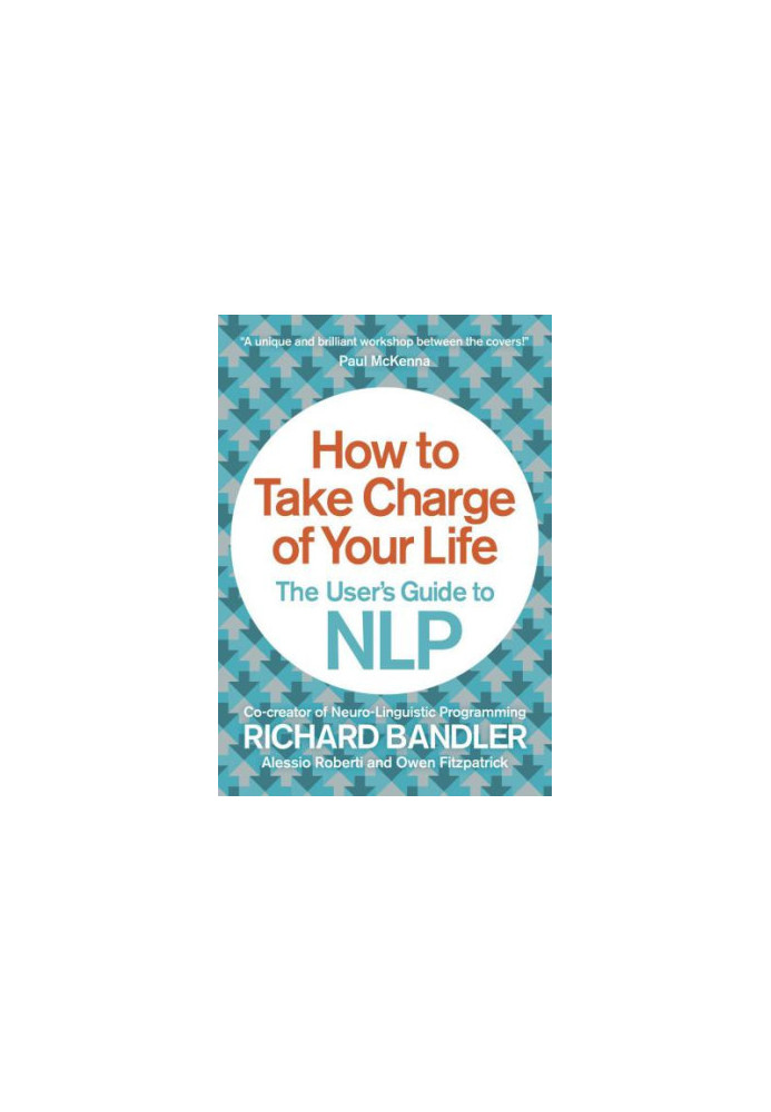 How to take charge of your life : the user's guide to NLP