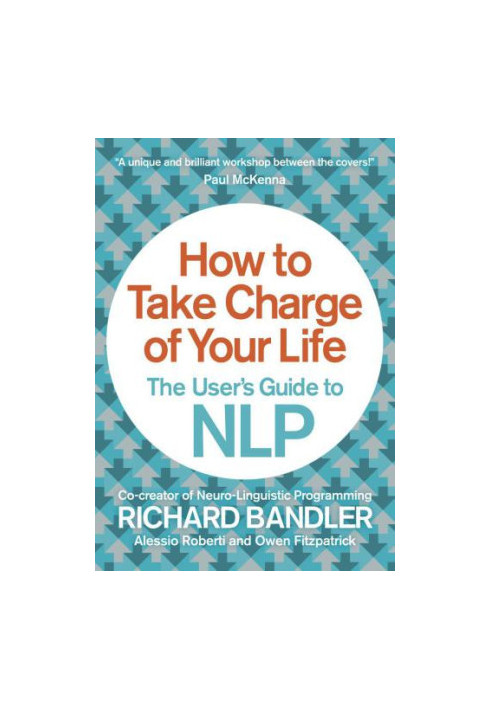 How to take charge of your life : the user's guide to NLP