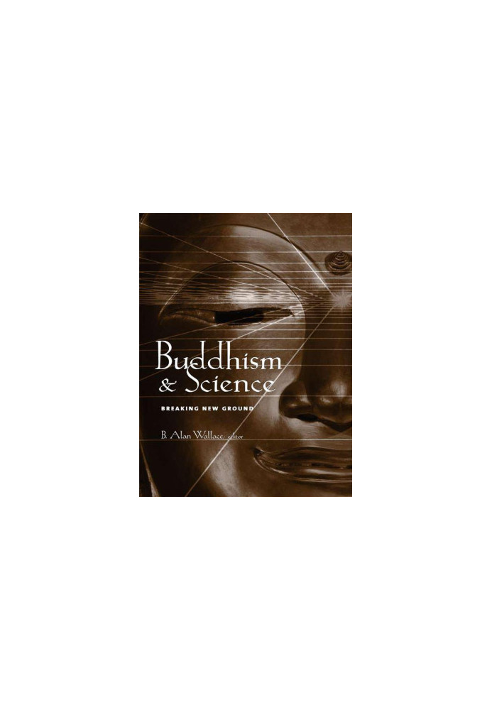 Buddhism and Science: Breaking New Ground (Columbia Series in Science and Religion)