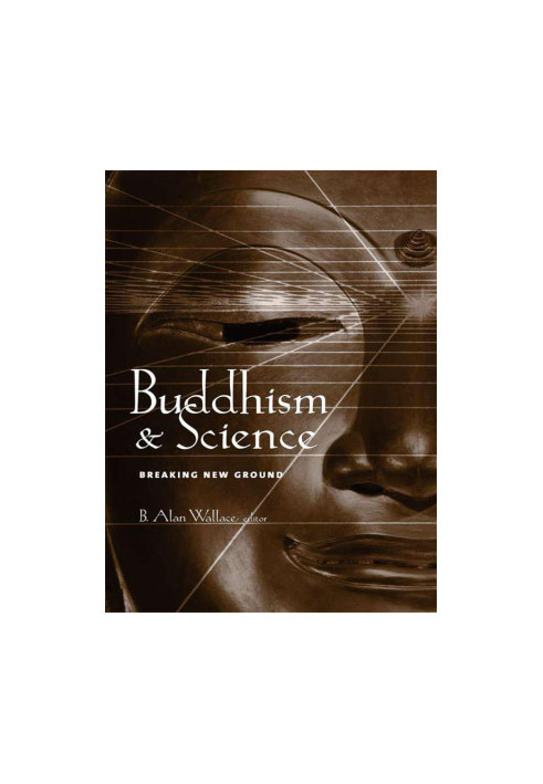 Buddhism and Science: Breaking New Ground (Columbia Series in Science and Religion)