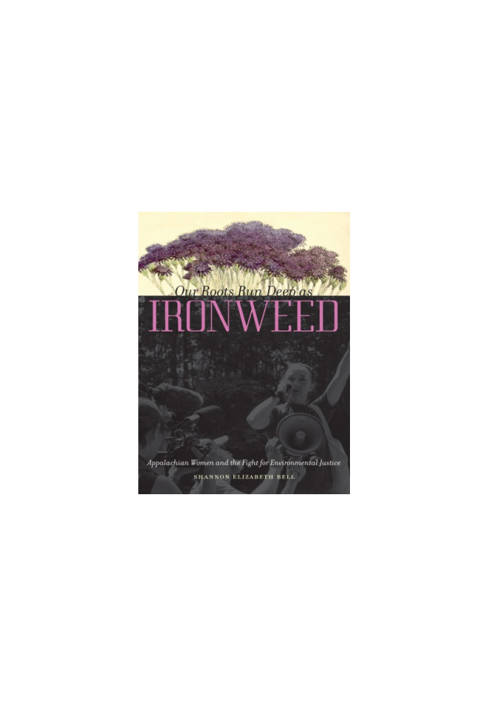 Our Roots Run Deep as Ironweed: Appalachian Women and the Fight for Environmental Justice