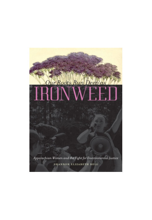 Our Roots Run Deep as Ironweed: Appalachian Women and the Fight for Environmental Justice
