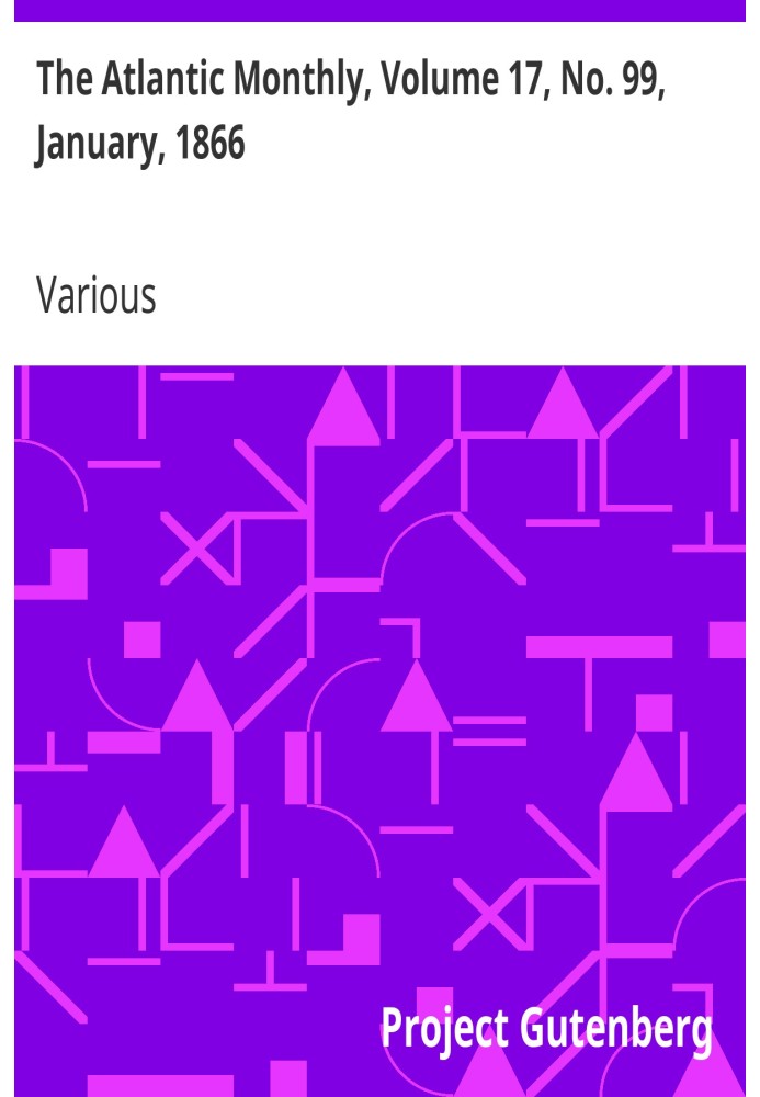 The Atlantic Monthly, том 17, № 99, січень 1866 р. Журнал літератури, науки, мистецтва та політики