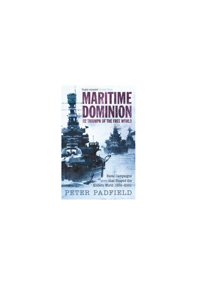 MARITIME SUPREMACY 3) Naval Campaigns That Shaped the Modern World, 1852-2001