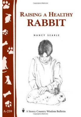 Raising a Healthy Rabbit: Storey's Country Wisdom Bulletin A-259
