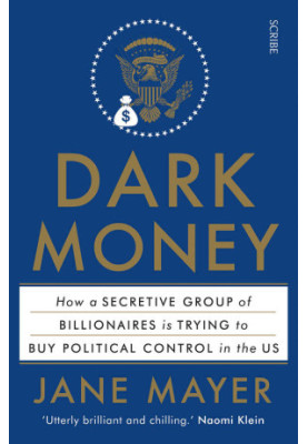 Dark Money: how a secretive group of billionaires is trying to buy political control in the US