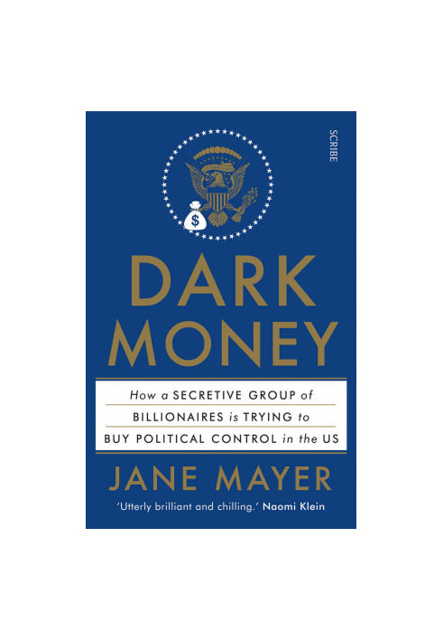 Dark Money: how a secretive group of billionaires is trying to buy political control in the US
