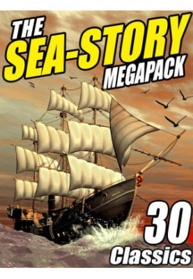 The Sea-Story Megapack: 30 Classic Nautical Works