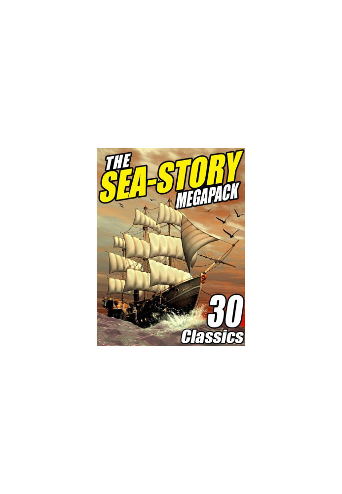 The Sea-Story Megapack: 30 Classic Nautical Works