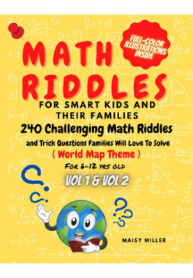 Math Riddles For Smart Kids And Their Families, 240 Challenging Math Riddles and Trick Questions Families Will Love To Solve