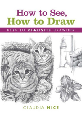 How to see, how to draw: keys to realistic drawing