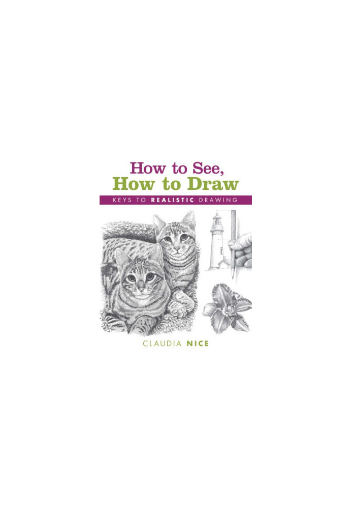 How to see, how to draw: keys to realistic drawing
