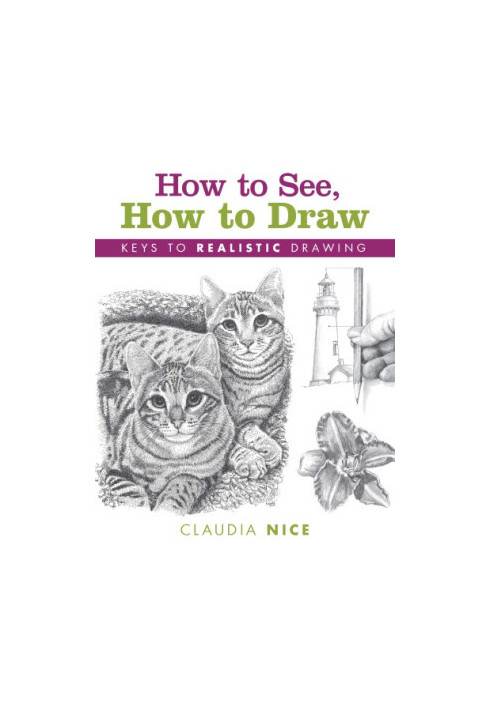 How to see, how to draw: keys to realistic drawing
