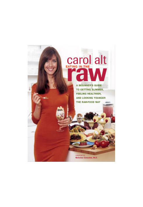 Eating in the raw: a beginner's guide to getting slimmer, feeling healthier, and living longer the raw-food way
