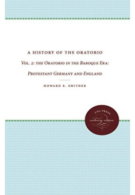 A History of the Oratorio: Vol. 2: The Oratorio in the Baroque Era - Protestant Germany and England