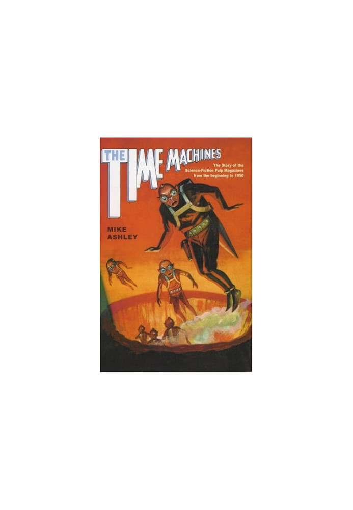Time Machines: The Story of the Science-Fiction Pulp Magazines from the Beginning to 1950