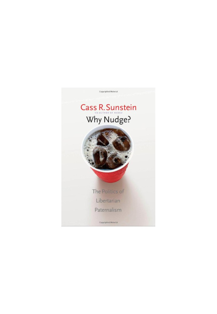 Why Nudge?: The Politics of Libertarian Paternalism