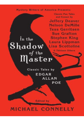 In the Shadow of the Master: Classic Tales by Edgar Allan Poe and Essays by Jeffery Deaver, Nelson DeMille, Tess Gerritsen, S