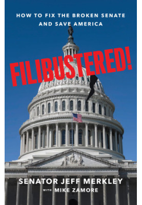 Filibustered!: How to Fix the Broken Senate and Save America