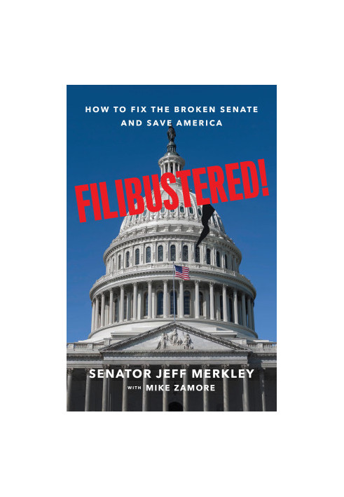 Filibustered!: How to Fix the Broken Senate and Save America