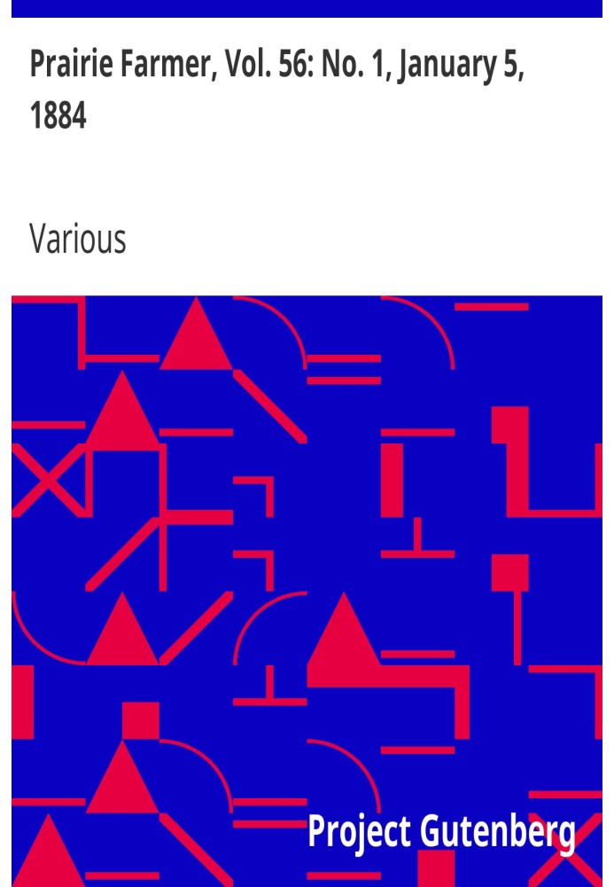 Прерийный фермер, Том. 56: № 1, 5 января 1884 г. Еженедельный журнал для фермы, сада и костра.