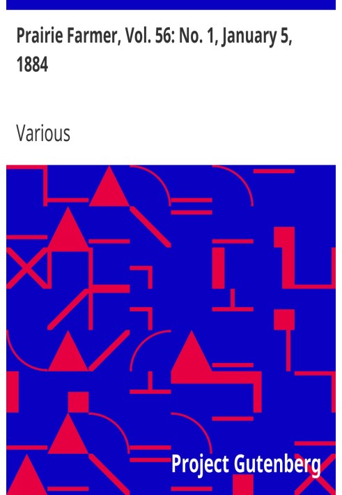 Прерийный фермер, Том. 56: № 1, 5 января 1884 г. Еженедельный журнал для фермы, сада и костра.
