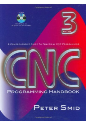 CNC programming handbook : a comprehensive guide to practical CNC programming