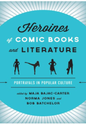 Heroines of Comic Books and Literature: Portrayals in Popular Culture