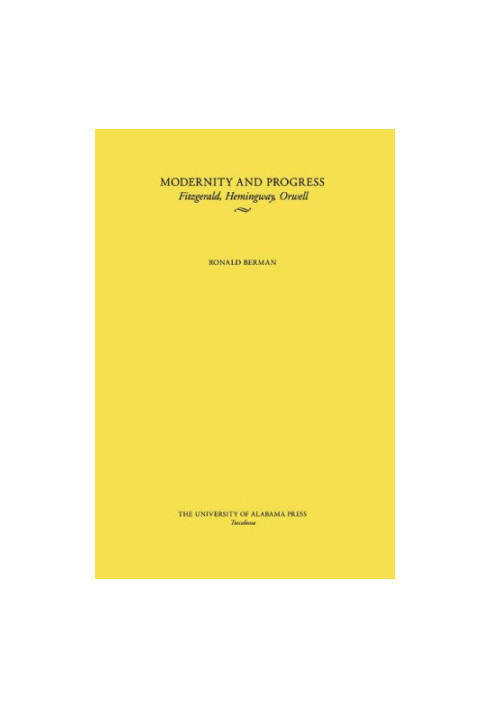 Modernity and Progress - Fitzgerald, Hemingway, Orwell