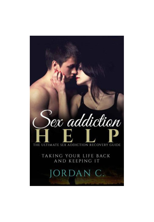 Sex Addiction Help: The Ultimate Sex Addiction Recovery Guide