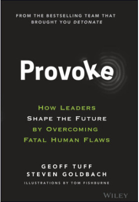 Provoke: How Leaders Shape the Future by Overcoming Fatal Human Flaws