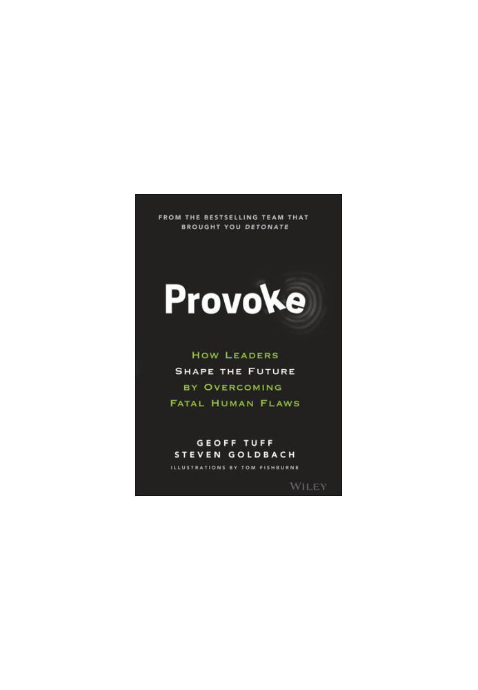 Provoke: How Leaders Shape the Future by Overcoming Fatal Human Flaws
