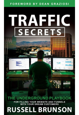 Traffic Secrets: The Underground Playbook for Filling Your Websites and Funnels With Your Dream Customers