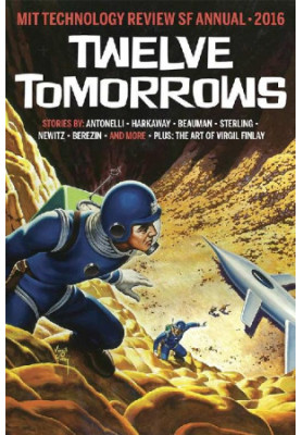 Twelve Tomorrows: Visionary Stories of the Near Future Inspired by Today’s Technologies (all new 2016 edition)