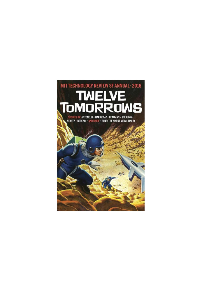 Twelve Tomorrows: Visionary Stories of the Near Future Inspired by Today’s Technologies (all new 2016 edition)