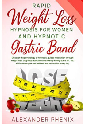 Rapid Weight Loss Hypnosis for Women and Hypnotic Gastric Band: Discover the Psychology of Hypnosis, Guided Meditation Throug