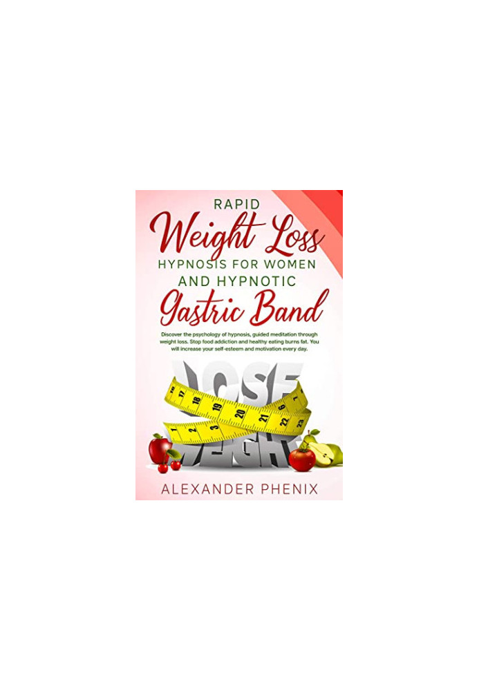 Rapid Weight Loss Hypnosis for Women and Hypnotic Gastric Band: Discover the Psychology of Hypnosis, Guided Meditation Throug