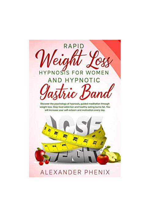 Rapid Weight Loss Hypnosis for Women and Hypnotic Gastric Band: Discover the Psychology of Hypnosis, Guided Meditation Throug