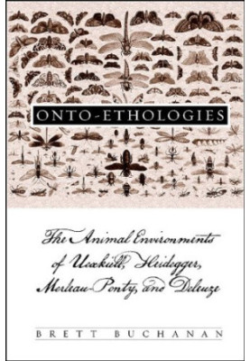 Onto-ethologies: The Animal Environments of Uexkull, Heidegger, Merleau-Ponty, and Deleuze