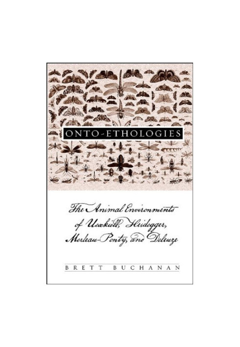 Onto-ethologies: The Animal Environments of Uexkull, Heidegger, Merleau-Ponty, and Deleuze