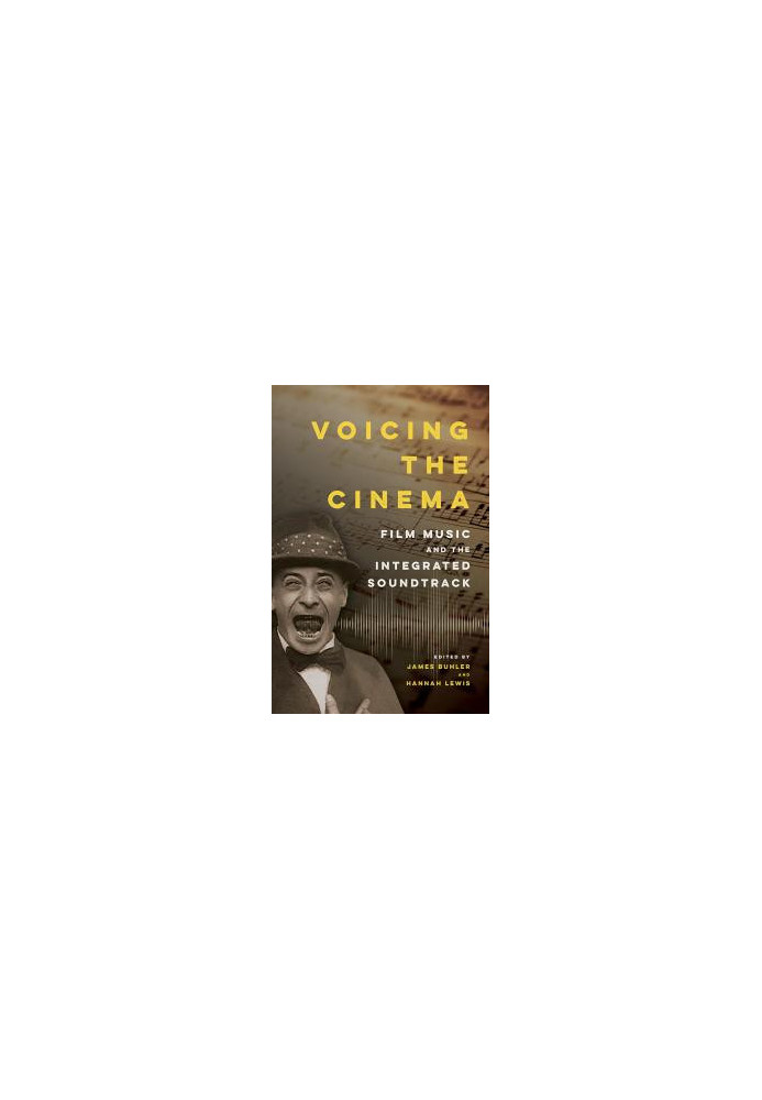 Voicing the Cinema: Film Music and the Integrated Soundtrack