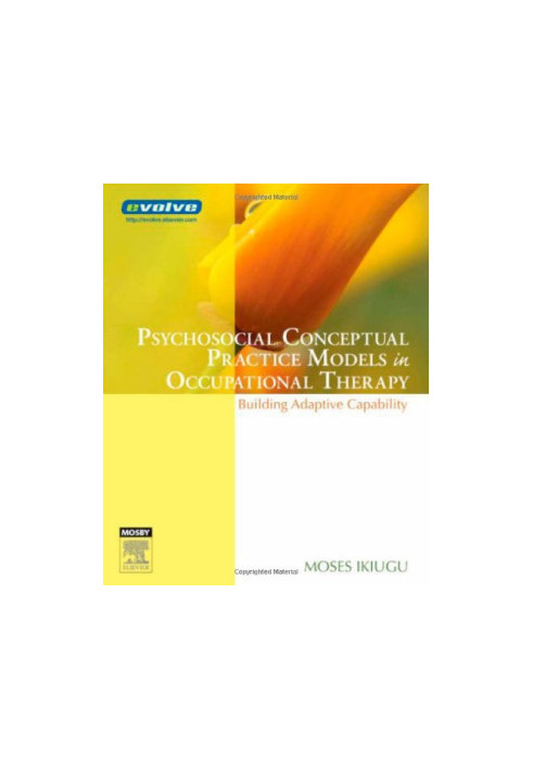 Psychosocial Conceptual Practice Models in Occupational Therapy. Building Adaptive Capability