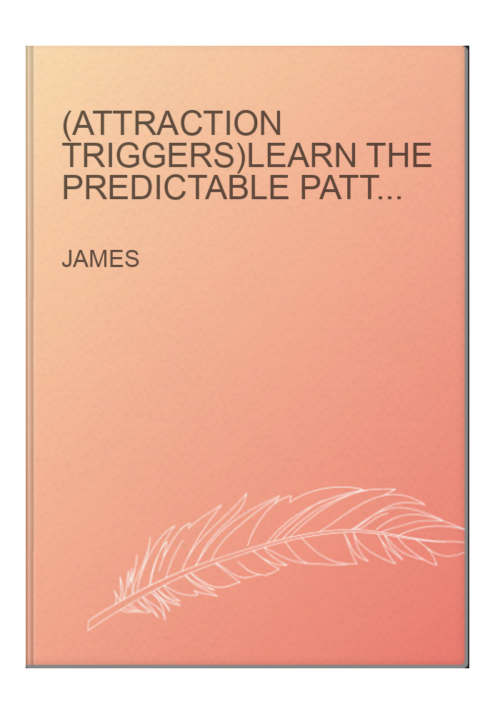 (Attraction Triggers)LEARN THE PREDICTABLE PATTERNS THAT MAKE MEN FALL IN LOVE
