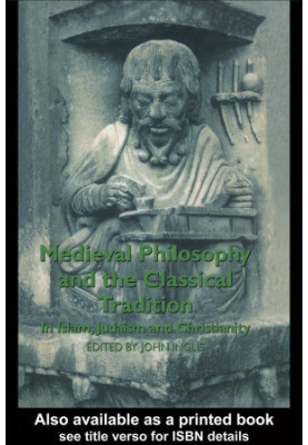 Medieval Philosophy and the Classical Tradition: In Islam, Judaism and Christianity