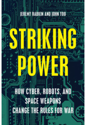 Striking power: how cyber, robots, and space weapons change the rules for war