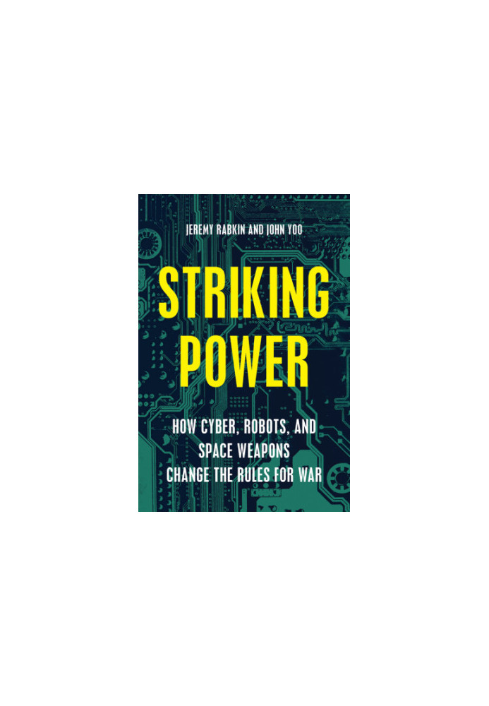 Striking power: how cyber, robots, and space weapons change the rules for war
