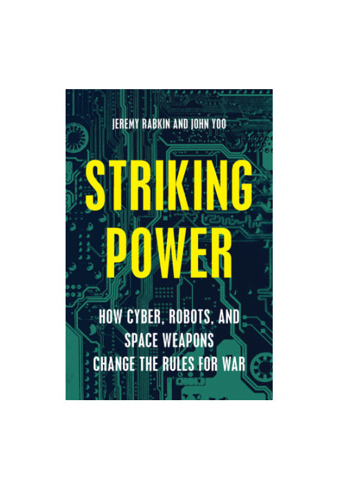 Striking power: how cyber, robots, and space weapons change the rules for war