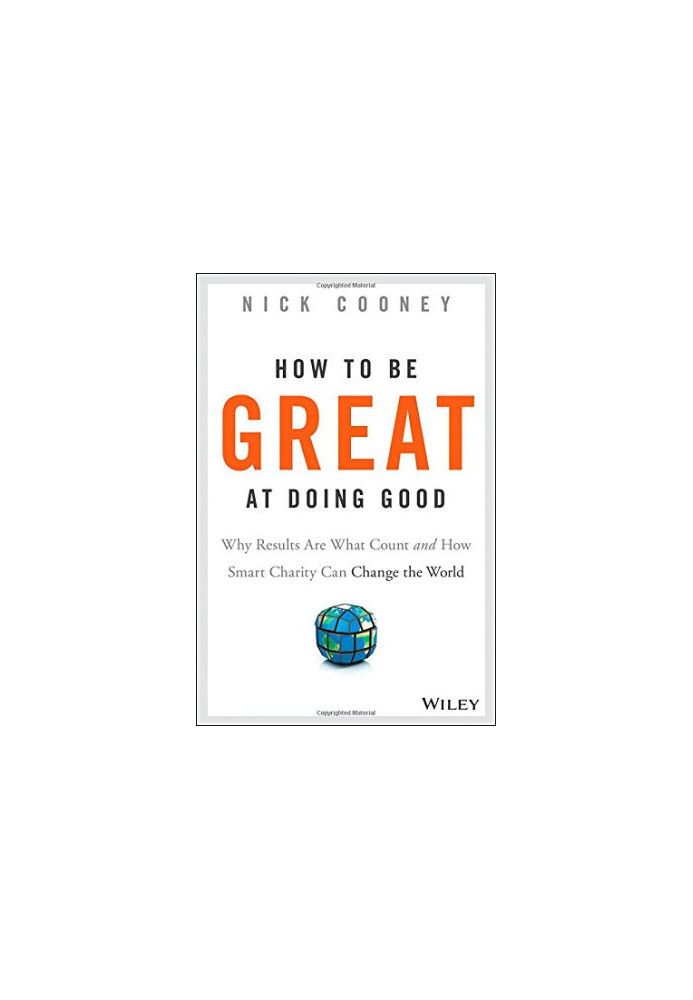 How to be great at doing good : why results are what count and how smart charity can change the world
